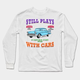 Still Plays With Cars Classic Hot Rod Novelty Gift Long Sleeve T-Shirt